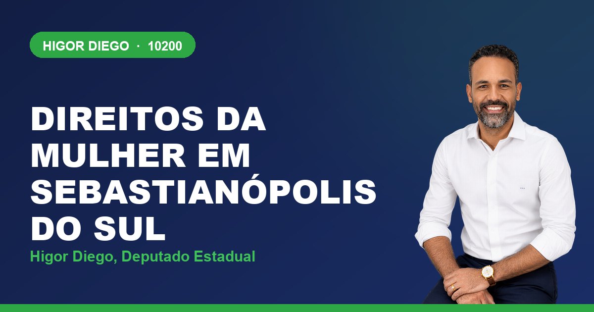 Direitos da Mulher em Sebastianópolis do Sul, com Higor Diego, deputado estadual 10200