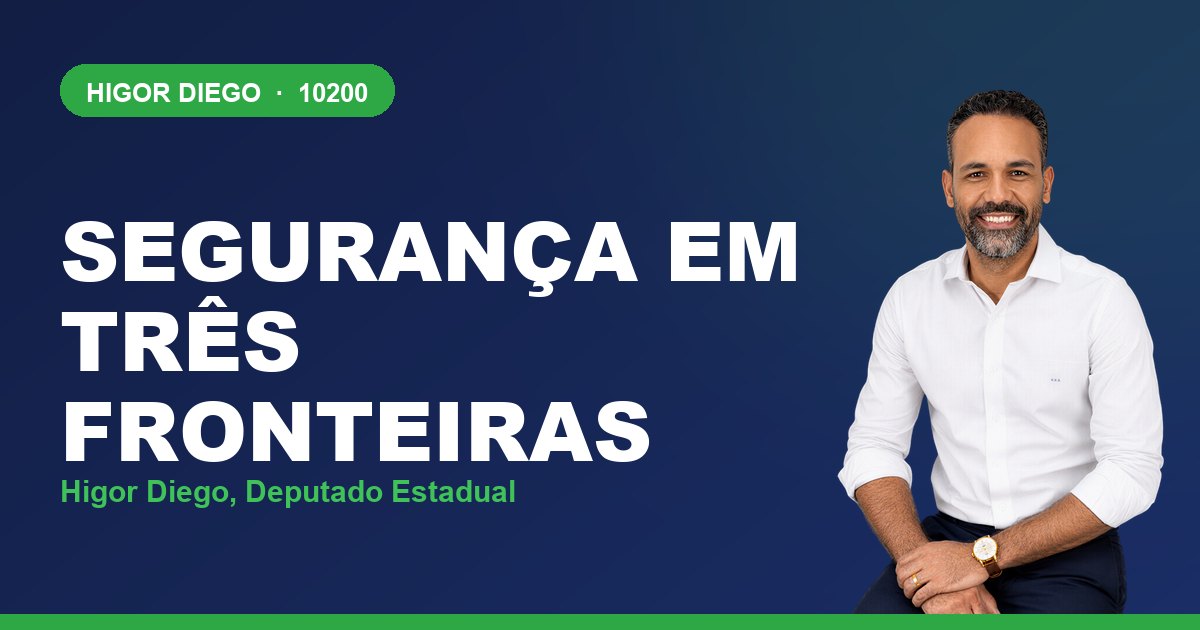 Segurança em Três Fronteiras, com Higor Diego, deputado estadual 10200